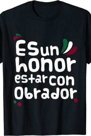 Es un honor estar con Obrador AMLO Playera