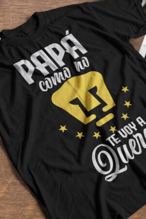 Playera "Papá como no te voy a querer"