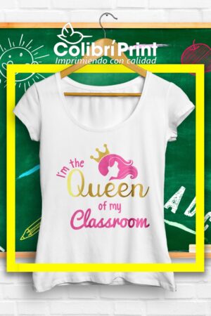 Playera "I´m the queen of my classroom"