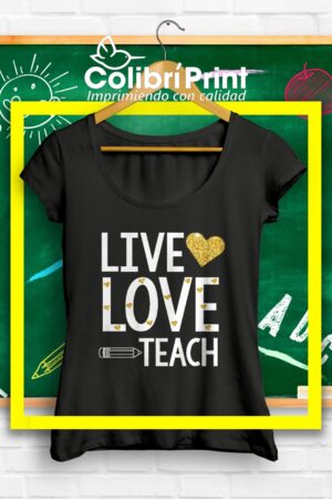 Playera "Live, Love, Teach"