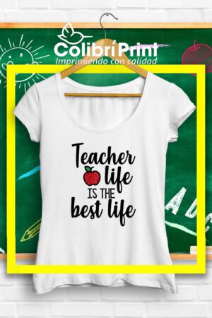 Playera "Teacher life, is the best life"