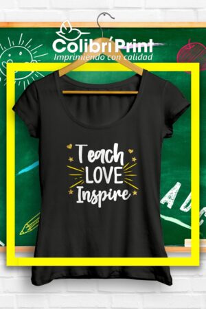 Playera "Teach, love, inspire"