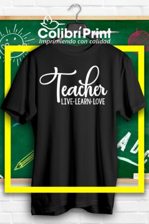 Playera "Teacher, live, learn, love"
