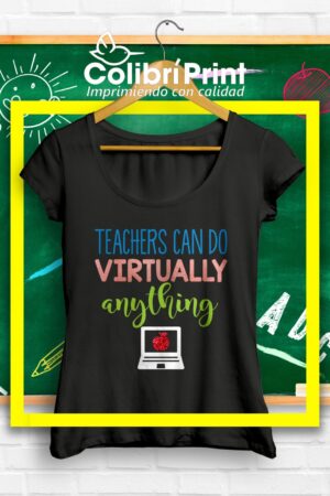Playera "Teachers can do virtually anything"