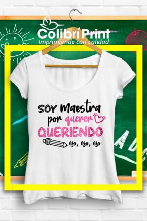 Playera "Soy maestra por querer queriendo"