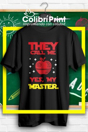 Playera "They call me, yes my master"