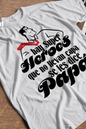 Playera "hay super heroes que no llevan capa, se les dice papas"